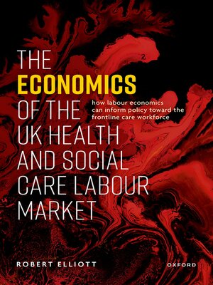 cover image of The Economics of the UK Health and Social Care Labour Market
